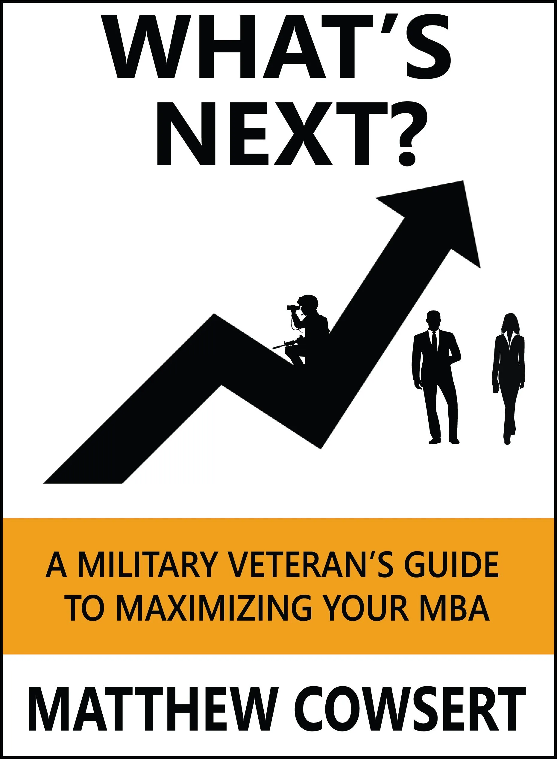 What's Next? Military Veteran's Guide to MBA Success – Career Transition Tips & Resources