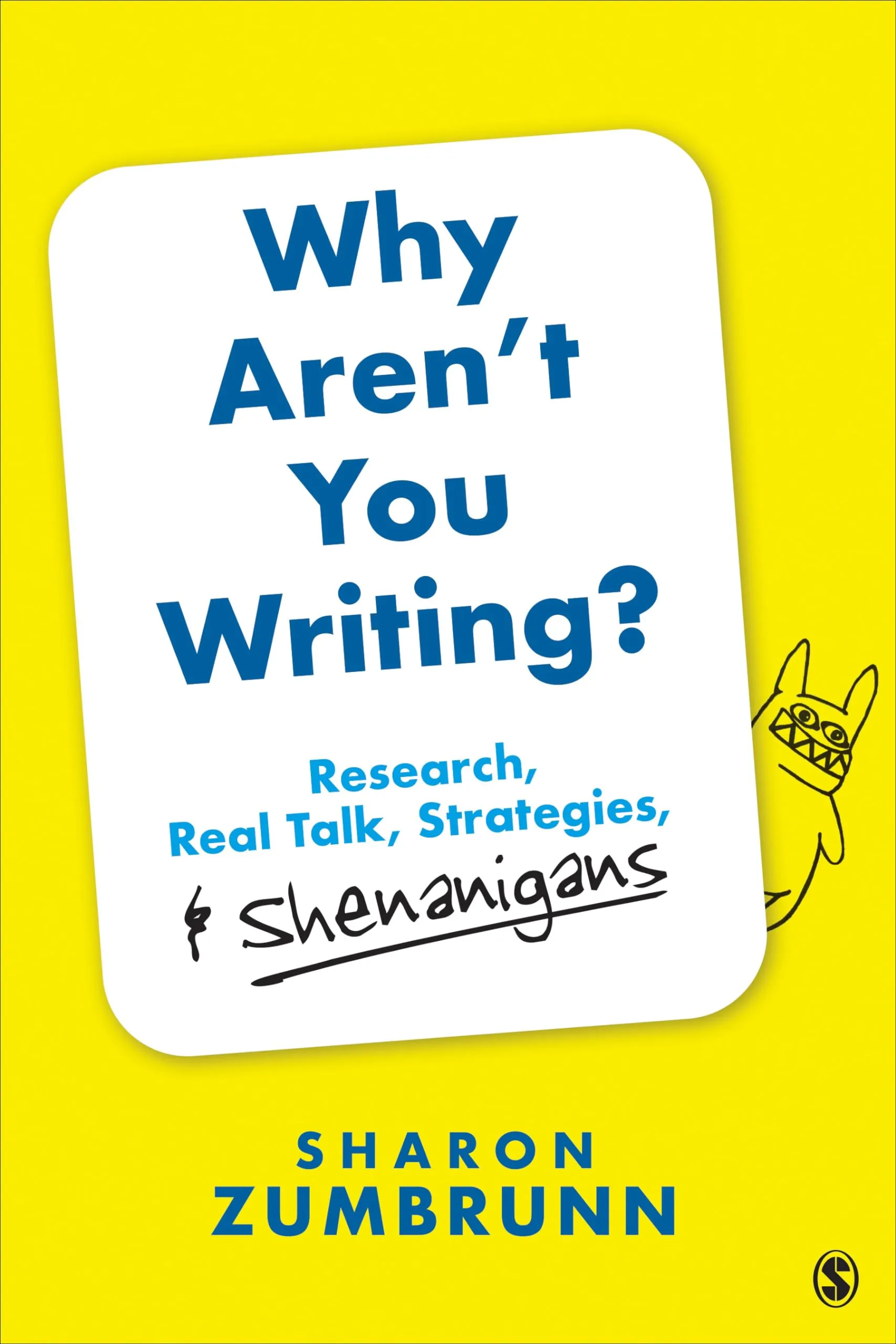 Why Aren’t You Writing?: Research, Real Talk, Strategies, & Shenanigans by Sage Publications