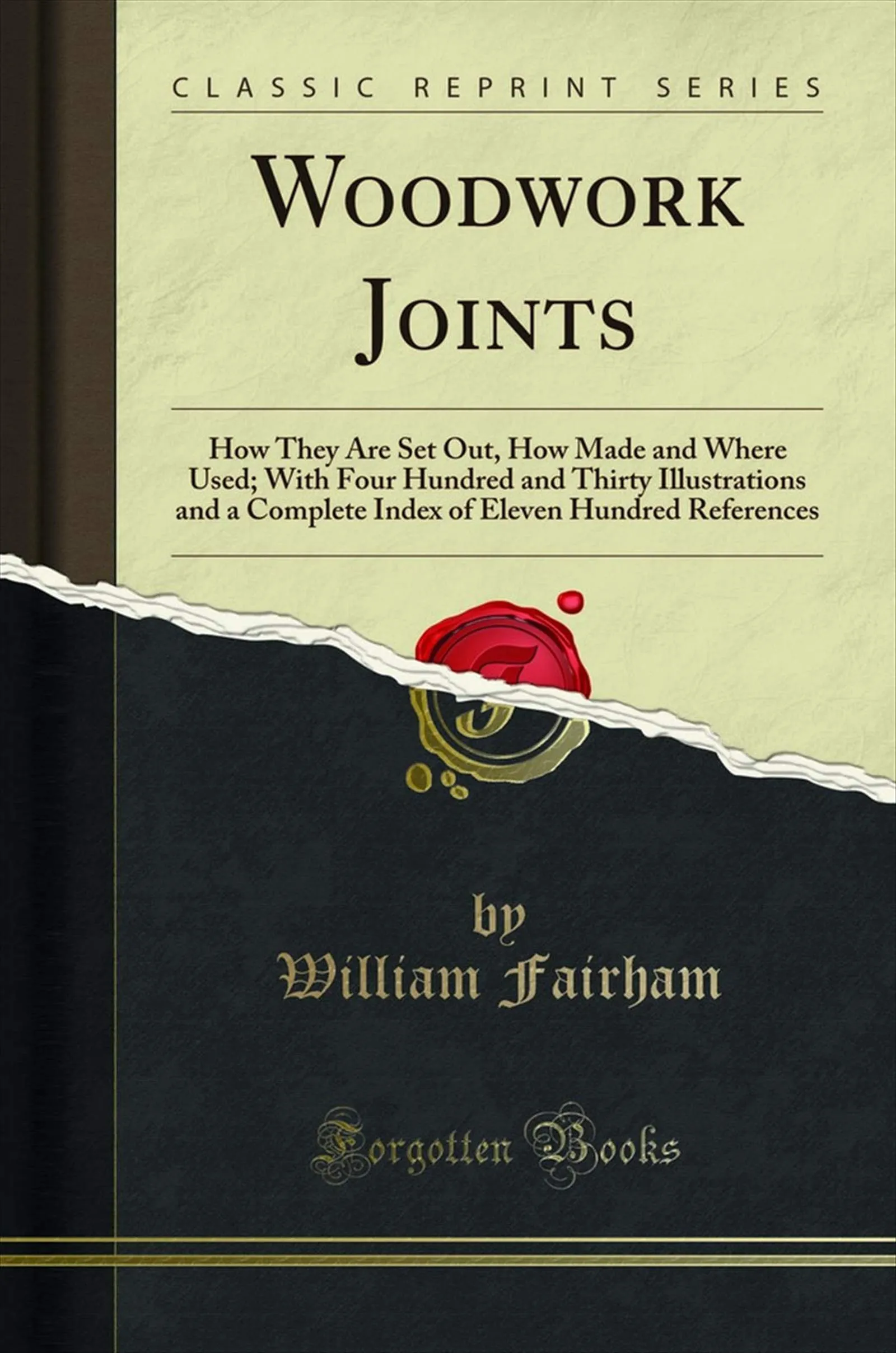 Woodwork Joints: Classic Reprint with 430 Illustrations & Complete Index of 1100 References